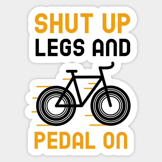 Shut Up Legs And Pedal On Sticker by Jitesh Kundra